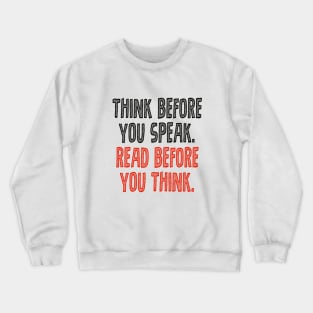 Think before you speak. Read before you think. Crewneck Sweatshirt